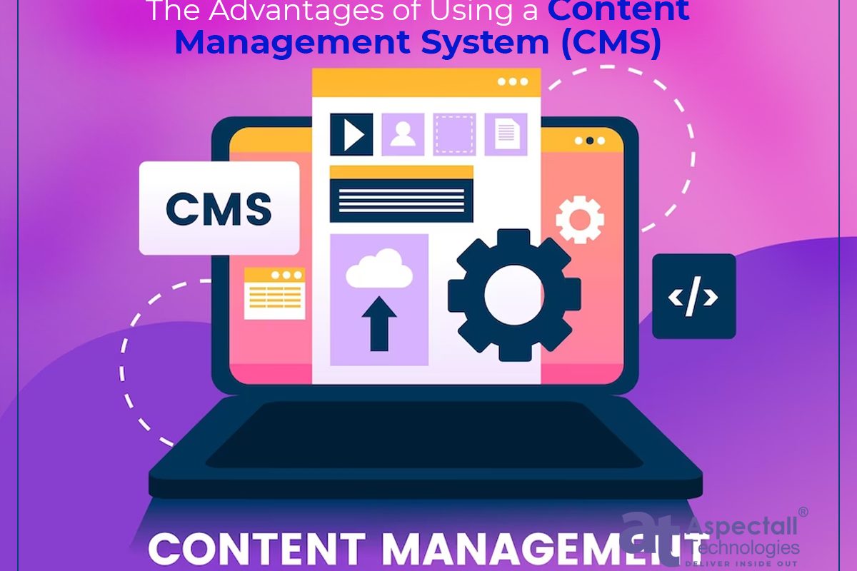 The Advantages of Using a Content Management System (CMS)